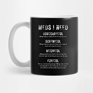 Meds I Need - Funny Adult Humor Mug